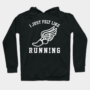 I Just Felk Like Running Hoodie